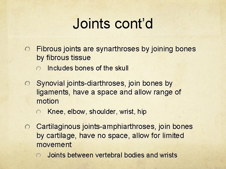 Joints cont’d Fibrous joints are synarthroses by joining bones by fibrous tissue Includes bones