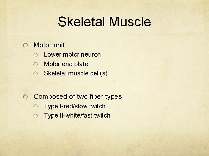 Skeletal Muscle Motor unit: Lower motor neuron Motor end plate Skeletal muscle cell(s) Composed