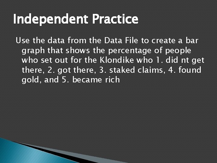 Independent Practice Use the data from the Data File to create a bar graph