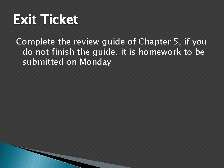 Exit Ticket Complete the review guide of Chapter 5, if you do not finish