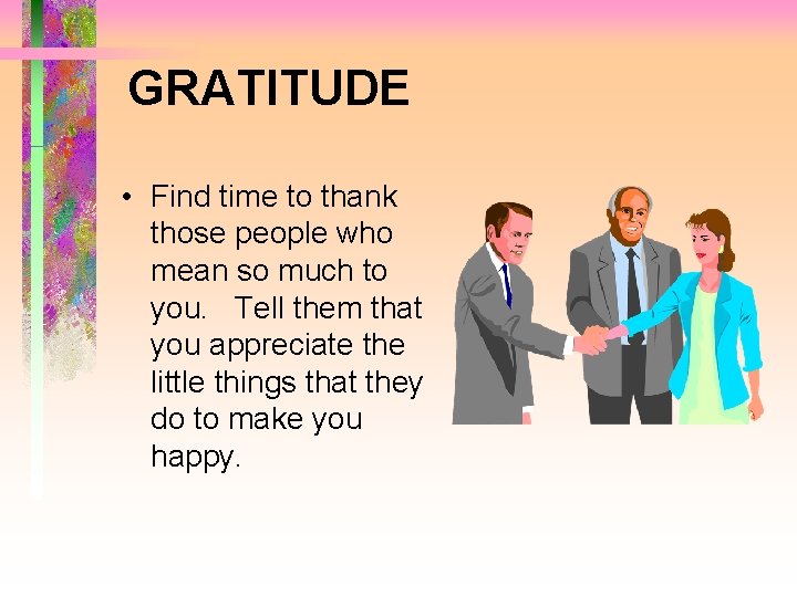 GRATITUDE • Find time to thank those people who mean so much to you.