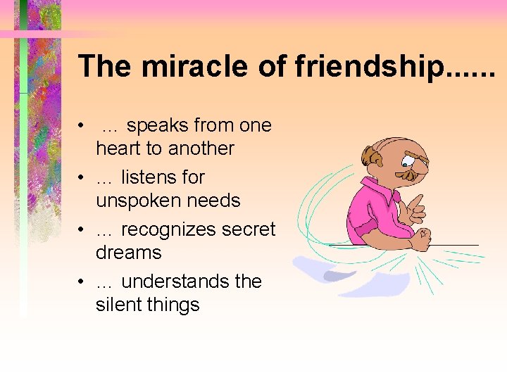 The miracle of friendship. . . • … speaks from one heart to another