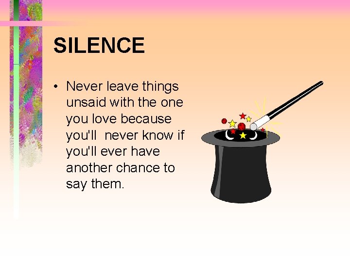 SILENCE • Never leave things unsaid with the one you love because you'll never