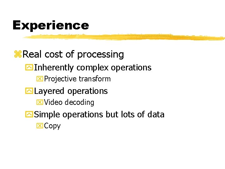 Experience z. Real cost of processing y. Inherently complex operations x. Projective transform y.