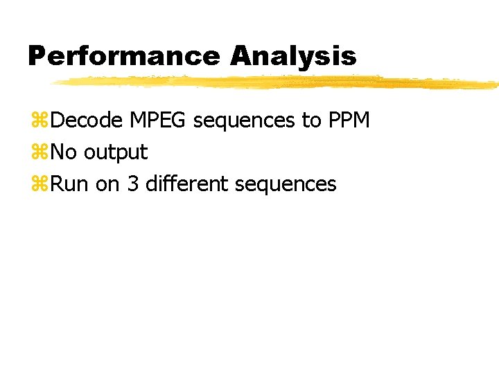 Performance Analysis z. Decode MPEG sequences to PPM z. No output z. Run on