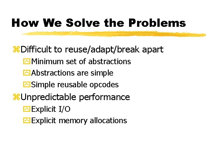 How We Solve the Problems z. Difficult to reuse/adapt/break apart y. Minimum set of