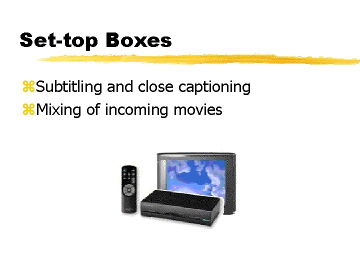 Set-top Boxes z. Subtitling and close captioning z. Mixing of incoming movies 