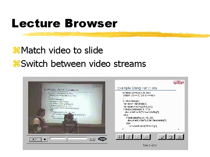 Lecture Browser z. Match video to slide z. Switch between video streams 