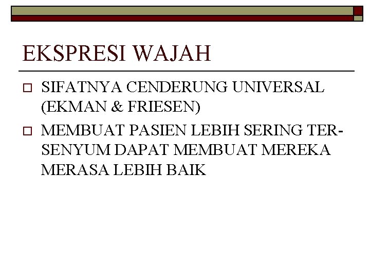 EKSPRESI WAJAH o o SIFATNYA CENDERUNG UNIVERSAL (EKMAN & FRIESEN) MEMBUAT PASIEN LEBIH SERING