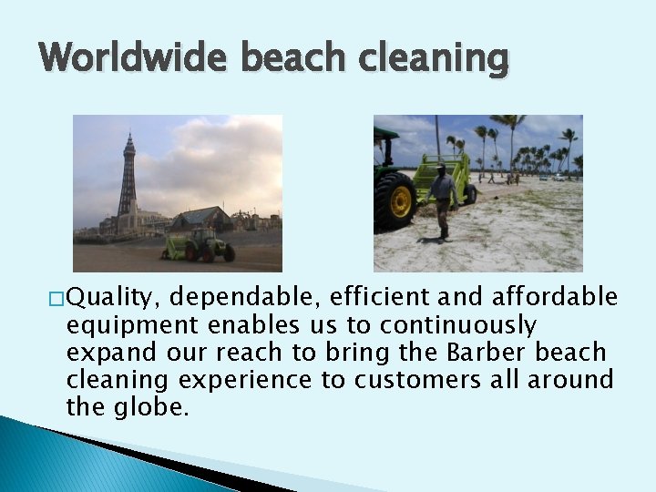 Worldwide beach cleaning � Quality, dependable, efficient and affordable equipment enables us to continuously