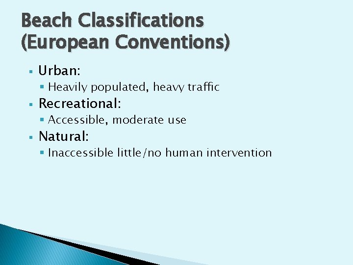 Beach Classifications (European Conventions) § Urban: § Heavily populated, heavy traffic § Recreational: §
