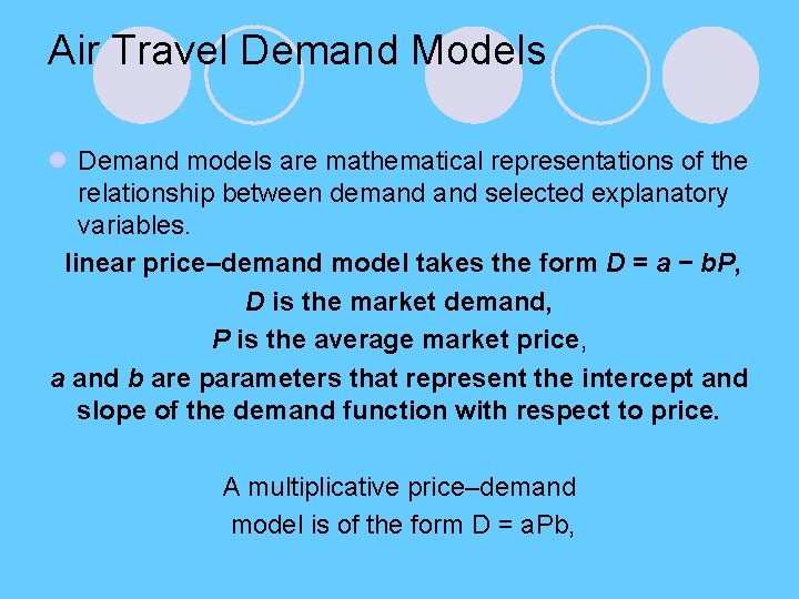 Air Travel Demand Models l Demand models are mathematical representations of the relationship between