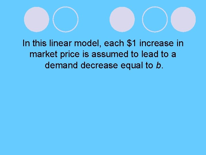 In this linear model, each $1 increase in market price is assumed to lead