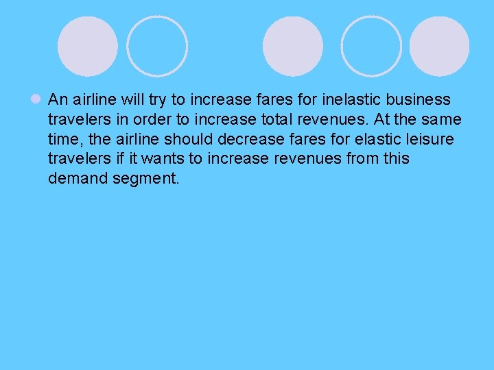 l An airline will try to increase fares for inelastic business travelers in order