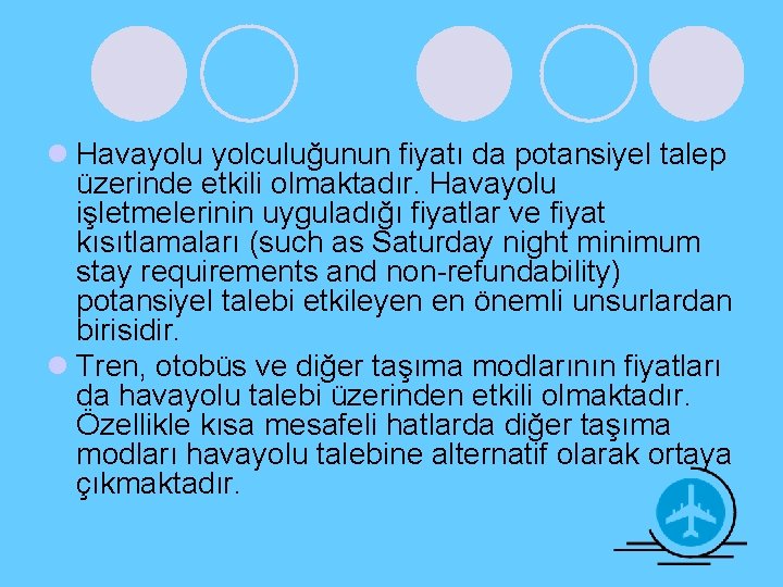 l Havayolu yolculuğunun fiyatı da potansiyel talep üzerinde etkili olmaktadır. Havayolu işletmelerinin uyguladığı fiyatlar