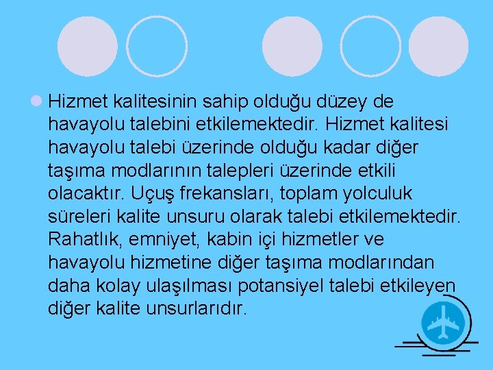 l Hizmet kalitesinin sahip olduğu düzey de havayolu talebini etkilemektedir. Hizmet kalitesi havayolu talebi