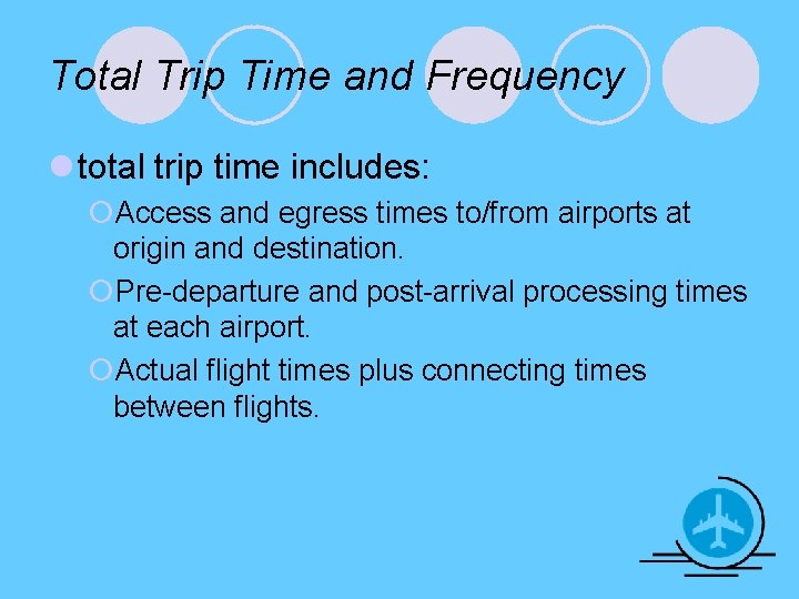 Total Trip Time and Frequency l total trip time includes: ¡Access and egress times