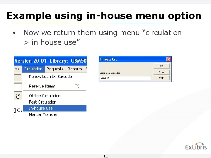 Example using in-house menu option • Now we return them using menu “circulation >