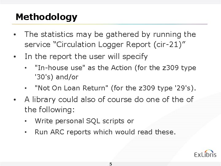 Methodology • The statistics may be gathered by running the service “Circulation Logger Report