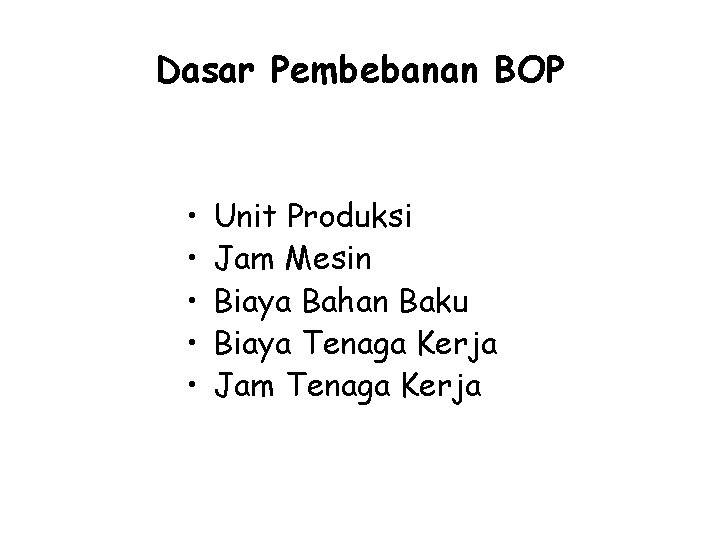 Dasar Pembebanan BOP • • • Unit Produksi Jam Mesin Biaya Bahan Baku Biaya