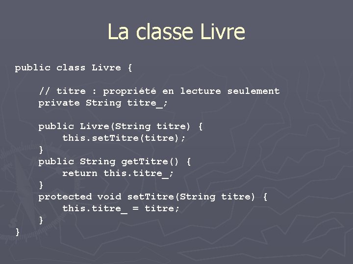 La classe Livre public class Livre { // titre : propriété en lecture seulement
