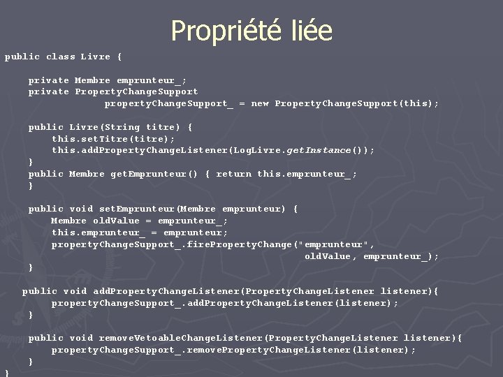 Propriété liée public class Livre { private Membre emprunteur_; private Property. Change. Support property.