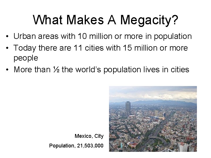 What Makes A Megacity? • Urban areas with 10 million or more in population