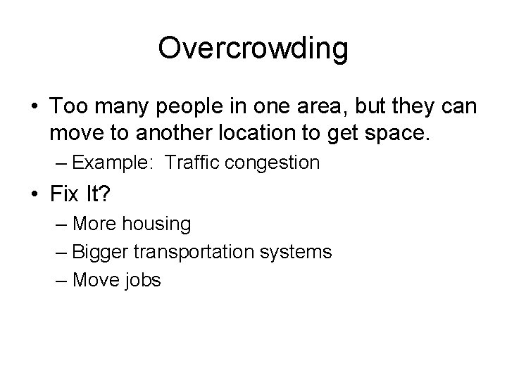 Overcrowding • Too many people in one area, but they can move to another