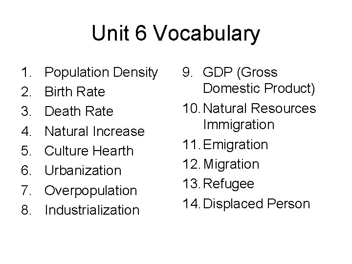 Unit 6 Vocabulary 1. 2. 3. 4. 5. 6. 7. 8. Population Density Birth