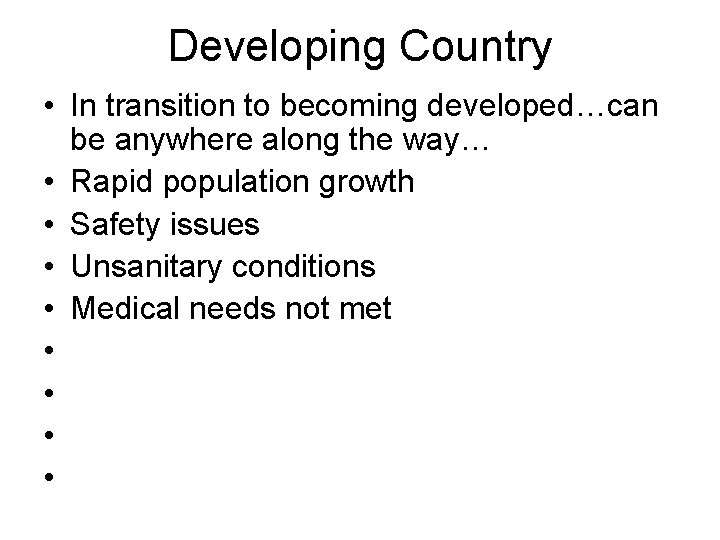 Developing Country • In transition to becoming developed…can be anywhere along the way… •