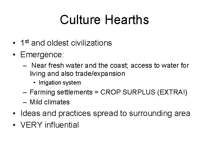 Culture Hearths • 1 st and oldest civilizations • Emergence: – Near fresh water