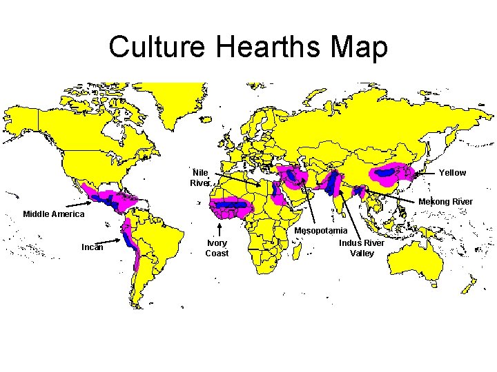 Culture Hearths Map Nile River Yellow Mekong River Middle America Mesopotamia Incan Ivory Coast