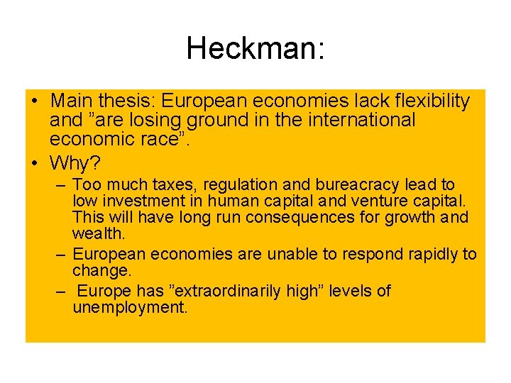 Heckman: • Main thesis: European economies lack flexibility and ”are losing ground in the