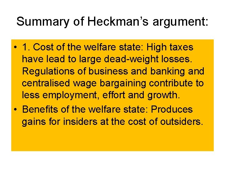 Summary of Heckman’s argument: • 1. Cost of the welfare state: High taxes have