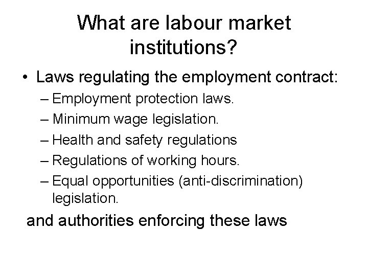 What are labour market institutions? • Laws regulating the employment contract: – Employment protection