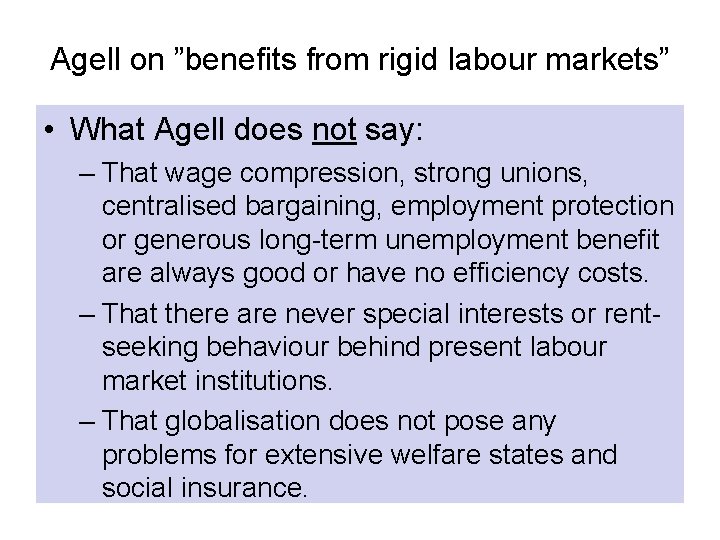 Agell on ”benefits from rigid labour markets” • What Agell does not say: –