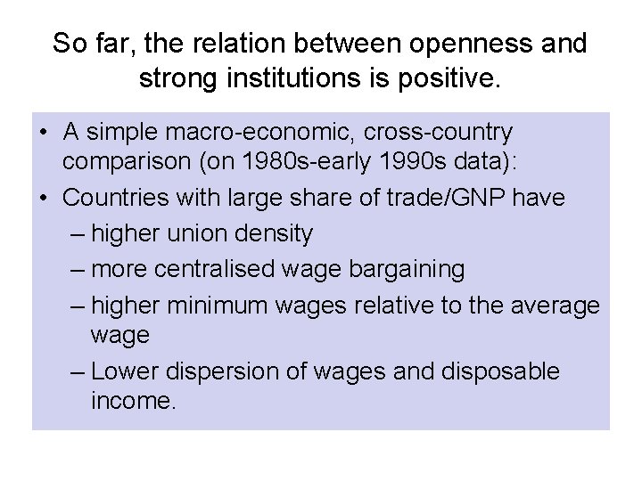 So far, the relation between openness and strong institutions is positive. • A simple