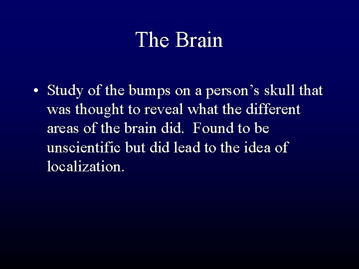 The Brain • Study of the bumps on a person’s skull that was thought