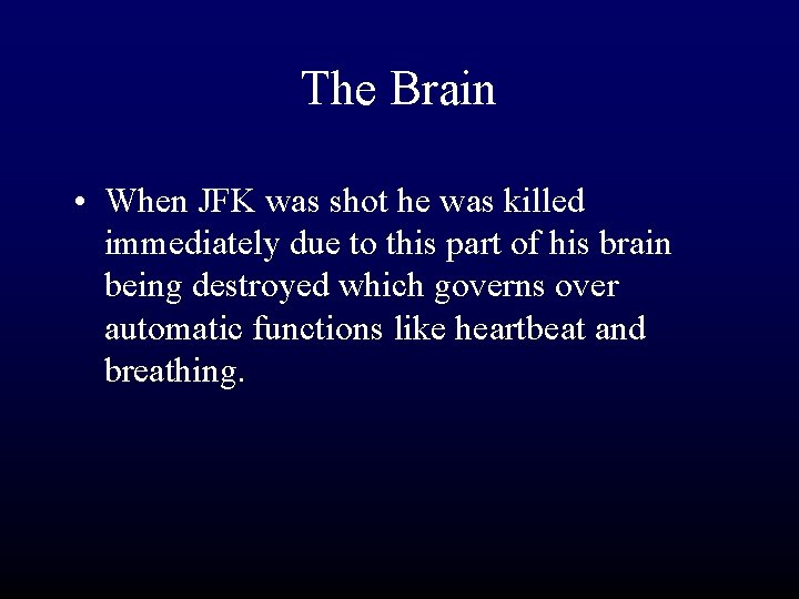 The Brain • When JFK was shot he was killed immediately due to this