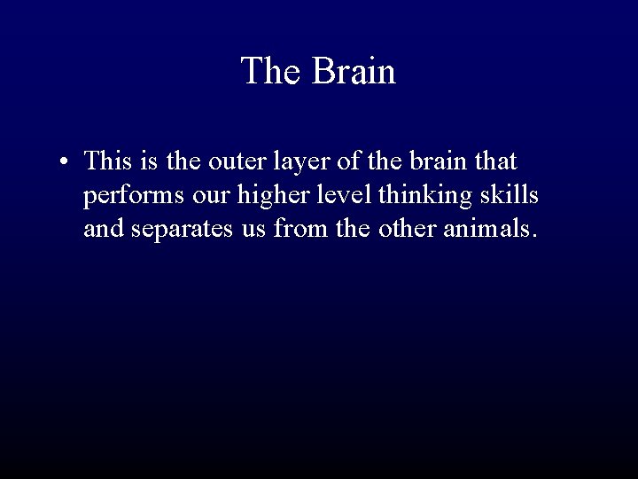 The Brain • This is the outer layer of the brain that performs our