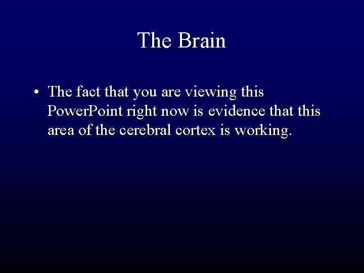 The Brain • The fact that you are viewing this Power. Point right now