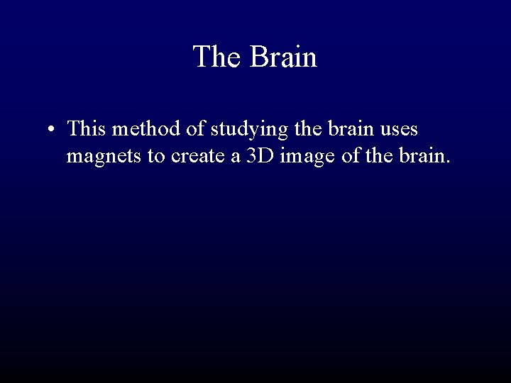 The Brain • This method of studying the brain uses magnets to create a