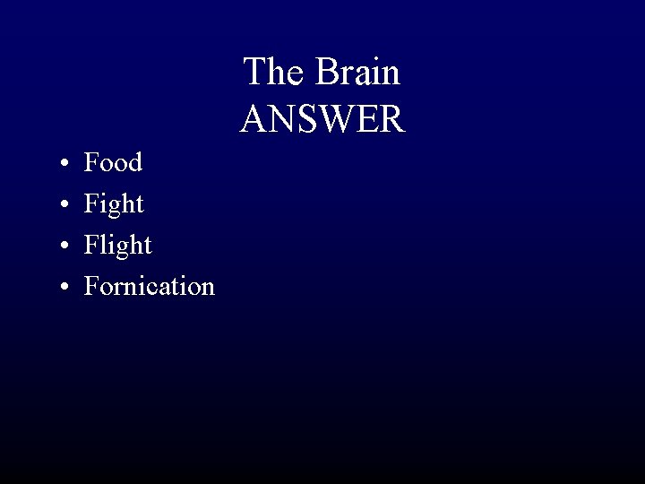 The Brain ANSWER • • Food Fight Flight Fornication 