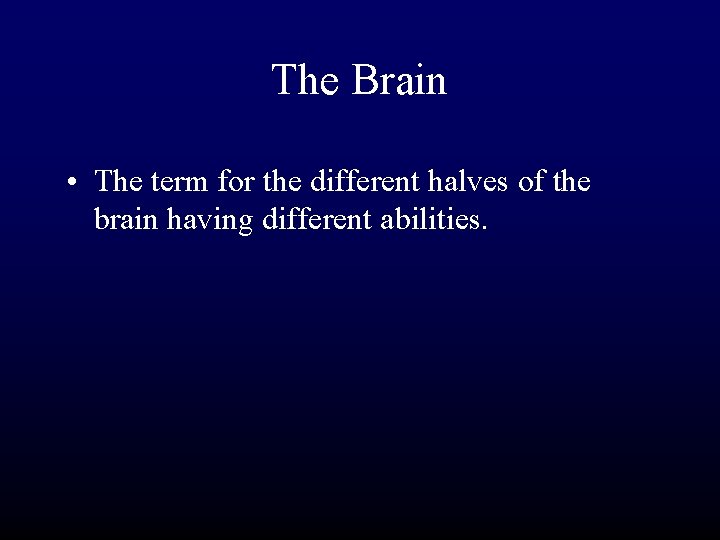 The Brain • The term for the different halves of the brain having different