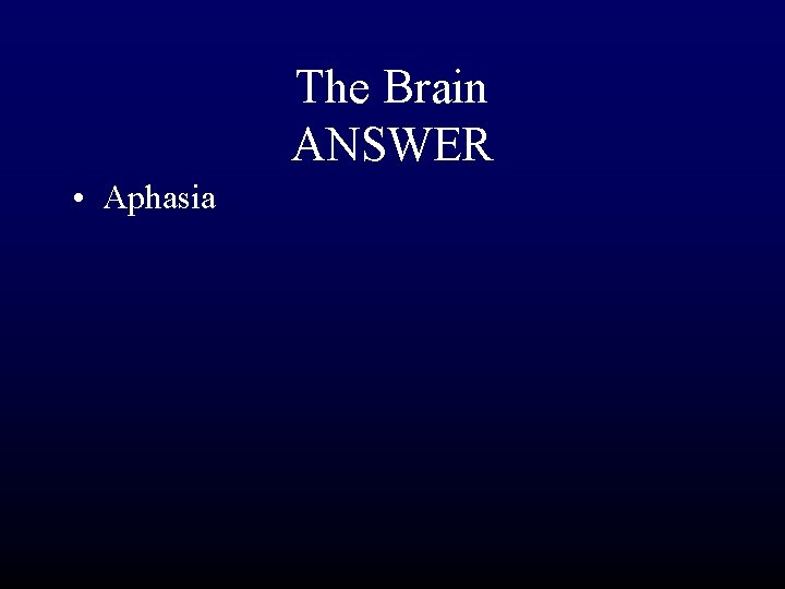 The Brain ANSWER • Aphasia 