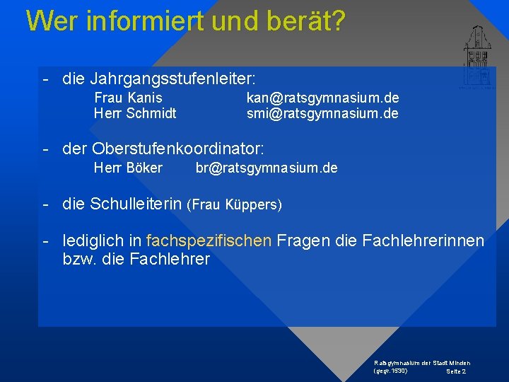 Wer informiert und berät? - die Jahrgangsstufenleiter: Frau Kanis Herr Schmidt kan@ratsgymnasium. de smi@ratsgymnasium.