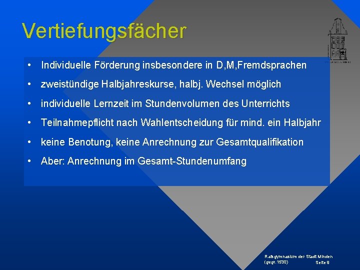 Vertiefungsfächer • Individuelle Förderung insbesondere in D, M, Fremdsprachen • zweistündige Halbjahreskurse, halbj. Wechsel