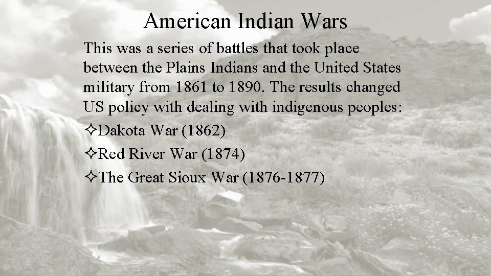 American Indian Wars This was a series of battles that took place between the
