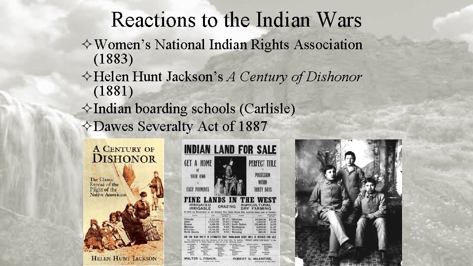 Reactions to the Indian Wars ²Women’s National Indian Rights Association (1883) ²Helen Hunt Jackson’s