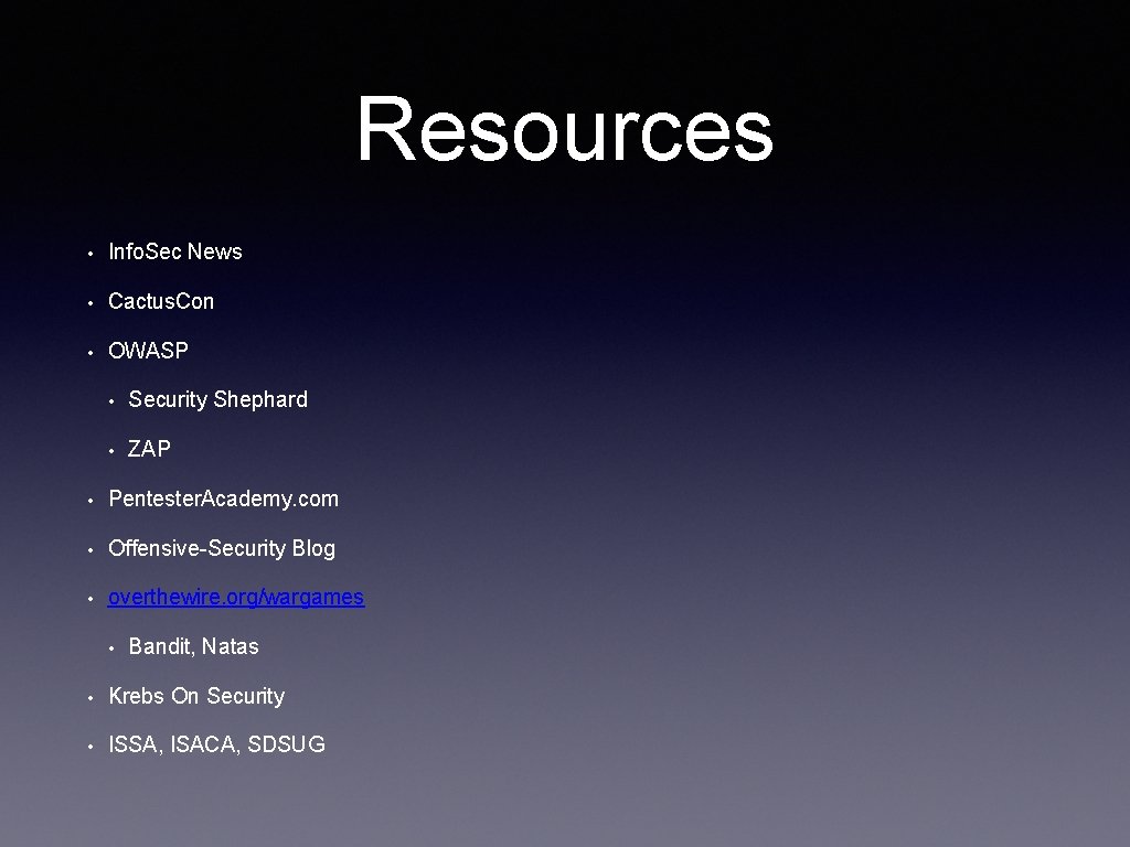 Resources • Info. Sec News • Cactus. Con • OWASP • Security Shephard •